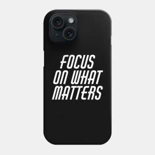 Focus On What Matters Phone Case