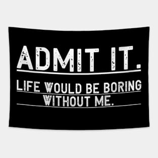 Admit It Life Would Be Boring Without Me, Funny Saying Retro Tapestry