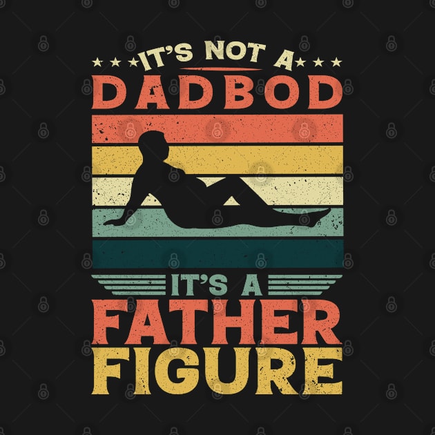 It's Not A Dad Bod It's A Father Figure Fathers Day by AdelDa