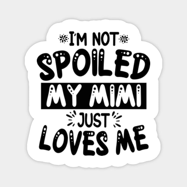 I'm Not Spoiled My Mimi Magnet by David Brown