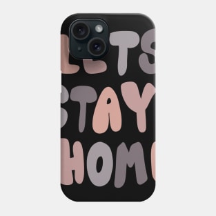 Lets stay home Phone Case