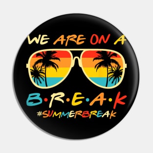 We Are On a Break Summer Break Sungles Last Day Of School Pin