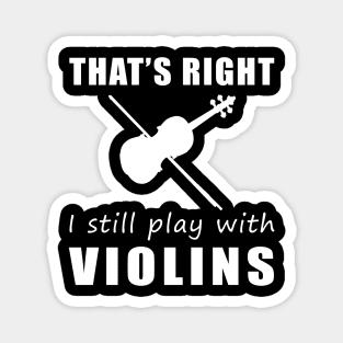 Fiddling with Humor: That's Right, I Still Play with Violins Tee! String Along the Laughter! Magnet