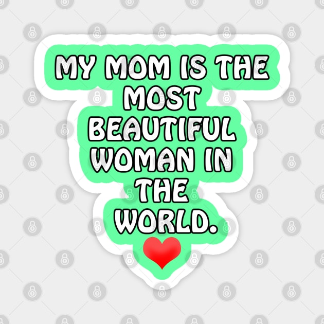 My Mom is the most Beautiful Woman in the World - I Love You Mommy Magnet by ArtsoftheHeart