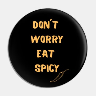 Don´t Worry Eat Spicy Pin