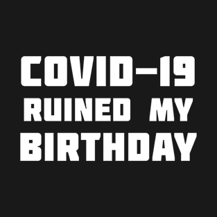 COVID-19 Ruined My Birthday T-Shirt