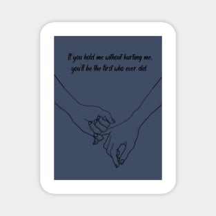 If You Hold Me Without Hurting Me Magnet