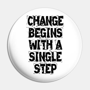 Change Begins With A Single Step Pin