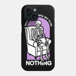 What a Wonderful Day to Do Nothing Phone Case