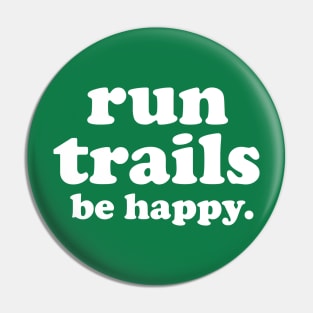 Run Trails Be Happy Trail running Pin