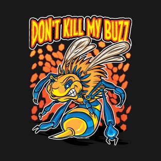 Killer or Killa Bee Says Don't Kill My Buzz T-Shirt