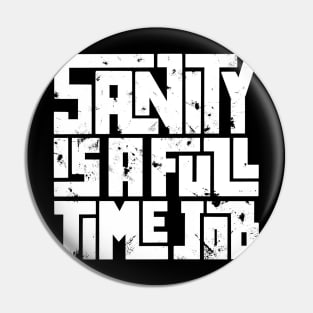 Sanity is a full time job Pin