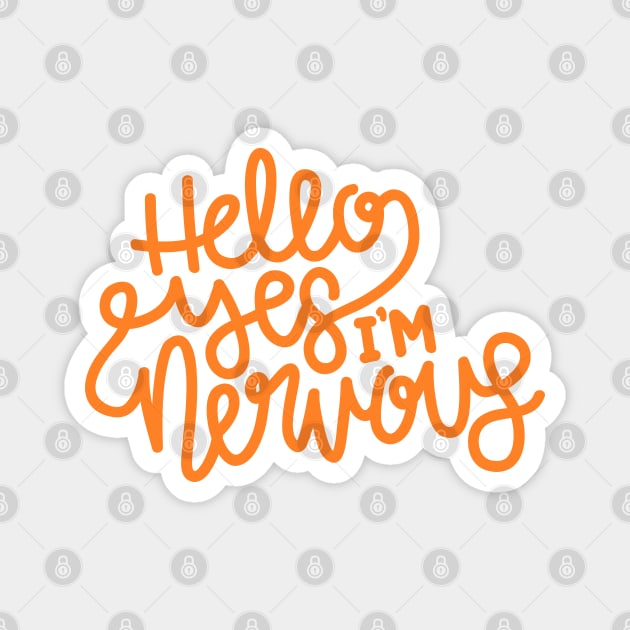 Hello Yes I'm Nervous (Orange) Magnet by hoddynoddy