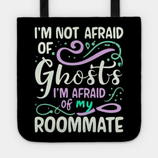 Im Not Afraid Of Ghosts Im Afraid Of My Roommate Tote