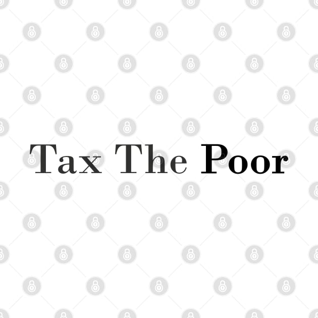 tax the poor by mdr design