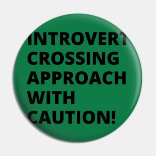 Introvert crossing approach with caution! A very funny design with the slogan "introvert crossing approach with caution". Pin