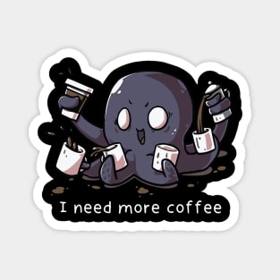 I need more Coffee Octopus Magnet