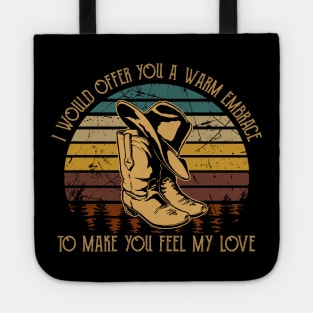 I Would Offer You A Warm Embrace To Make You Feel My Love Cowboys Boots Hats Tote