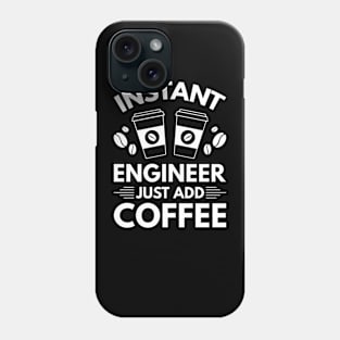 Instant engineer just add Coffee Phone Case