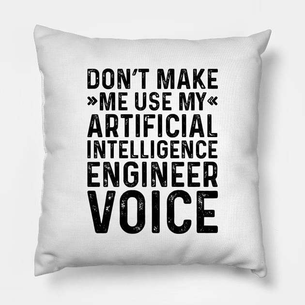 Don't Make Me Use My Artificial Intelligence Engineer Voice Pillow by Saimarts