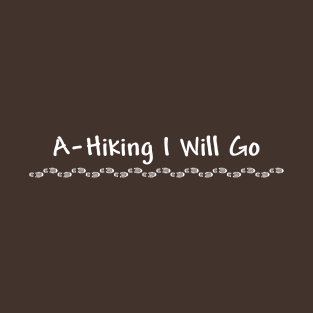 A-Hiking I Will Go! T-Shirt