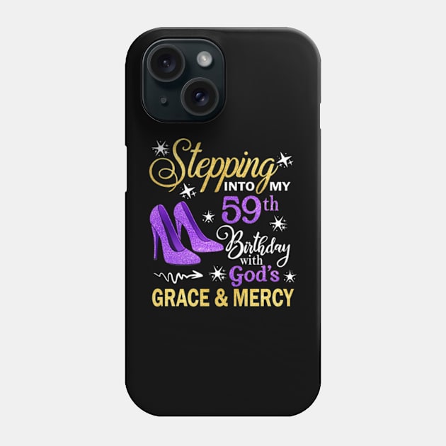 Stepping Into My 59th Birthday With God's Grace & Mercy Bday Phone Case by MaxACarter