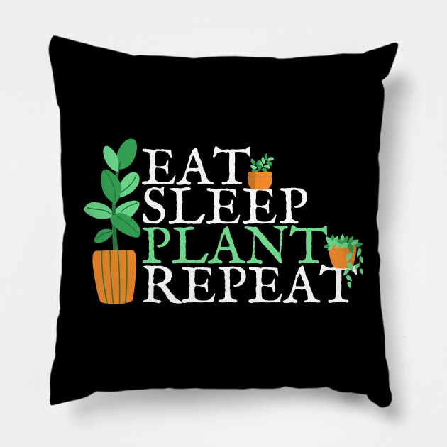 Eat, Sleep, PLANT, Repeat Pillow by BadassCreations