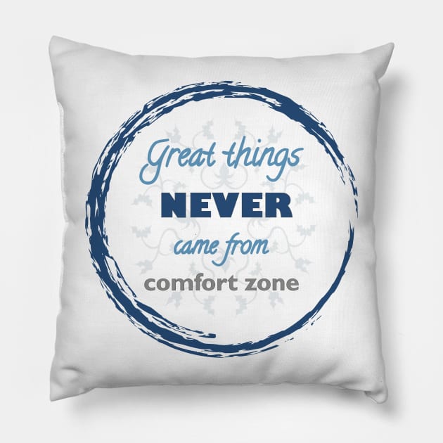Great Things Never Come from Comfort Zone Design Pillow by Lighttera