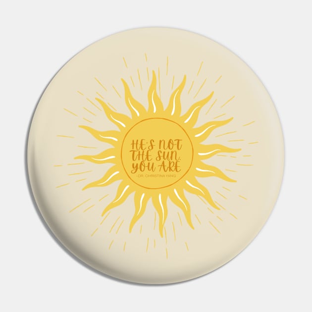 He's not the sun, you are. -Grey's Pin by hannahrlin