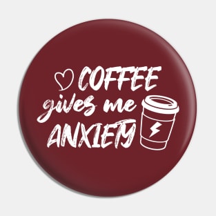 Coffee Gives Me Anxiety Pin