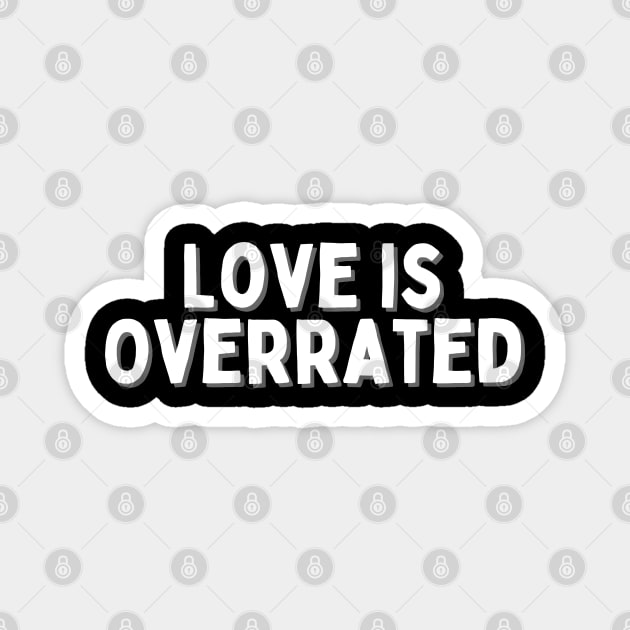 Love is Overrated, Singles Awareness Day Magnet by DivShot 