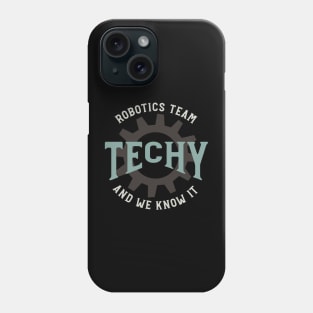 Robotics Team Techy and We Know It Phone Case