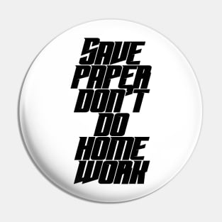 Save Paper Don't Do Home Work Pin