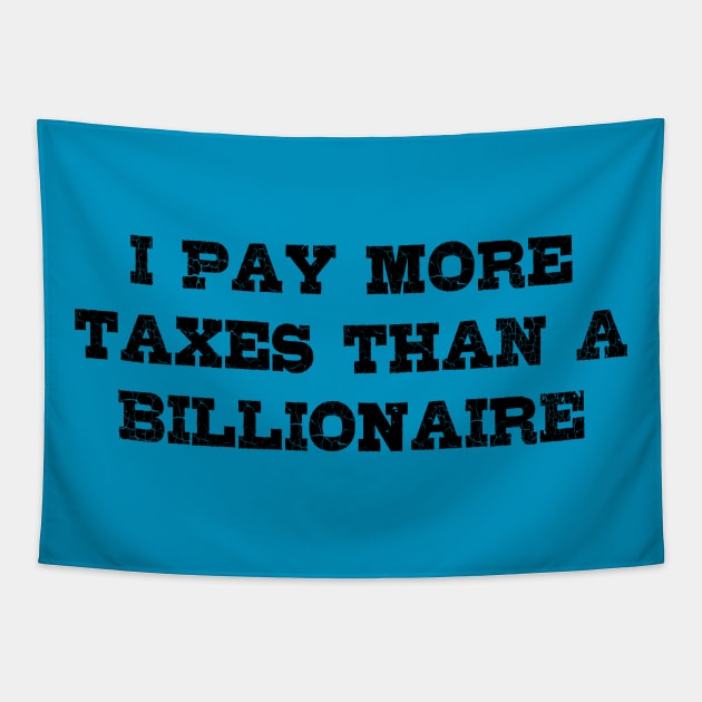 I Pay More Taxes than a Billionaire! Tapestry by EliseDesigns