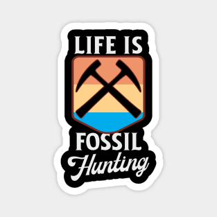 Life Is Fossil Hunting Magnet