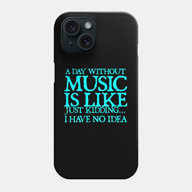 A day without music is like just kidding I have no idea Phone Case by  hal mafhoum?