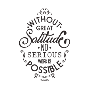 without great solitude no serious work is possible quotation black white banner tshirt typography template T-Shirt