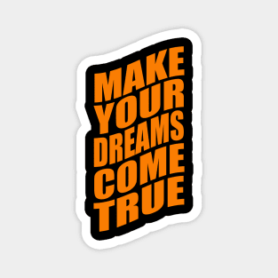 Make your dreams come true Magnet