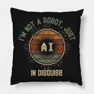 Artificial intelligence funny quote Im not a robot just A.I. in disguise Pillow