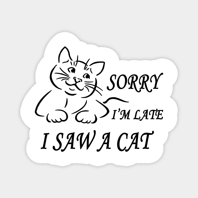 sorry I'm Late I Saw A Cat funny shirt Magnet by Goods-by-Jojo