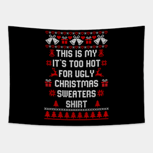 This Is My It's Too Hot For Ugly Christmas Sweaters Shirt Tapestry