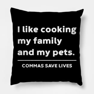 I like cooking my family and my pets. Commas Save Lives (White) Pillow