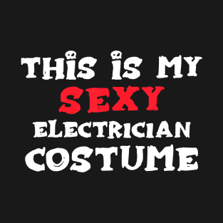 This is my Sexy ELECTRICIAN Costume Halloween ELECTRICIANS T-Shirt