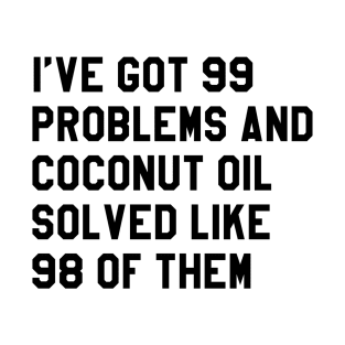 COCONUT OIL SOLVED MY PROBS T-Shirt