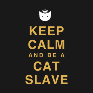 Keep calm and be a cat slave T-Shirt