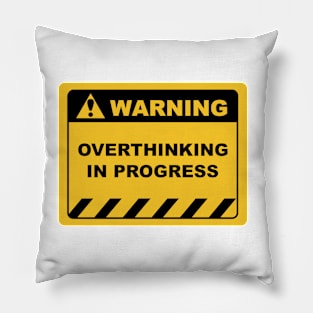 Warning Sign "Warning Overthinking In Progress" Sayings Sarcasm Humor Quotes Pillow