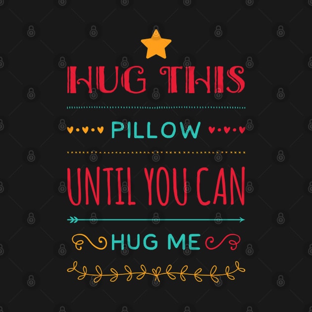 Hug this pillow until you can hug me by BoogieCreates