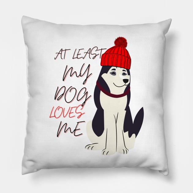 at least my dog loves me Pillow by T-Vinci