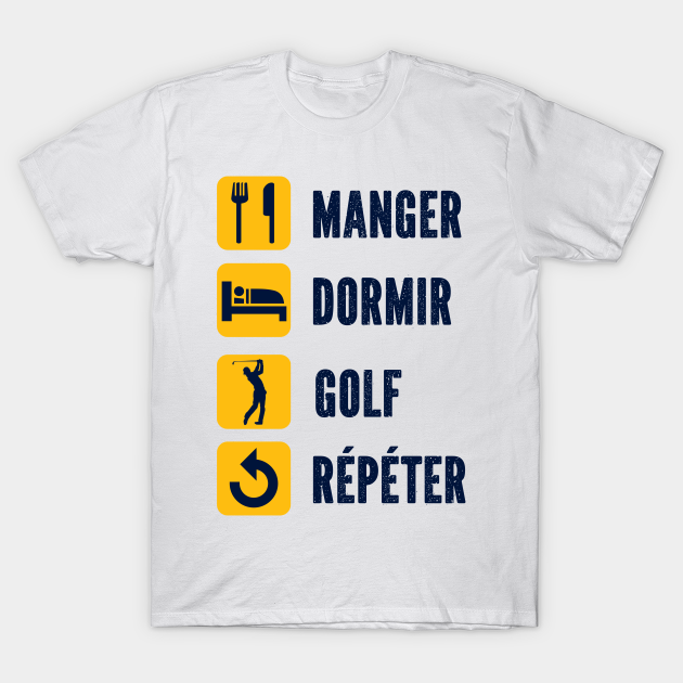 Manger Dormir Golf Repeter Humour Jouer De Golf Joueur De Golf T Shirt Teepublic