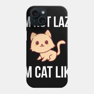 I'm Not Lazy I'm Cat Like Phone Case